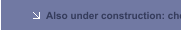 Also under construction: check back soon!